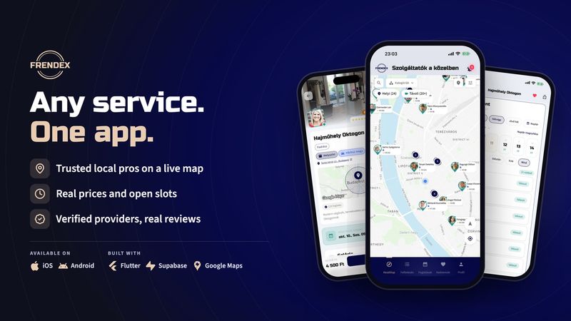 Frendex cover: the FRENDEX wordmark, the headline Any service. One app., three benefits (trusted local pros on a live map, real prices and open slots, verified providers and real reviews), iOS and Android logos, the Flutter, Supabase and Google Maps logos, and three phones showing a provider profile, the live map of Budapest and the booking time picker