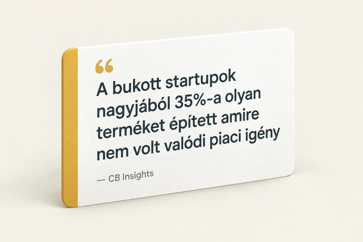 Key insight: A bukott startupok nagyjából 35%-a olyan terméket épített amire nem volt valódi piaci igény, CB Insights