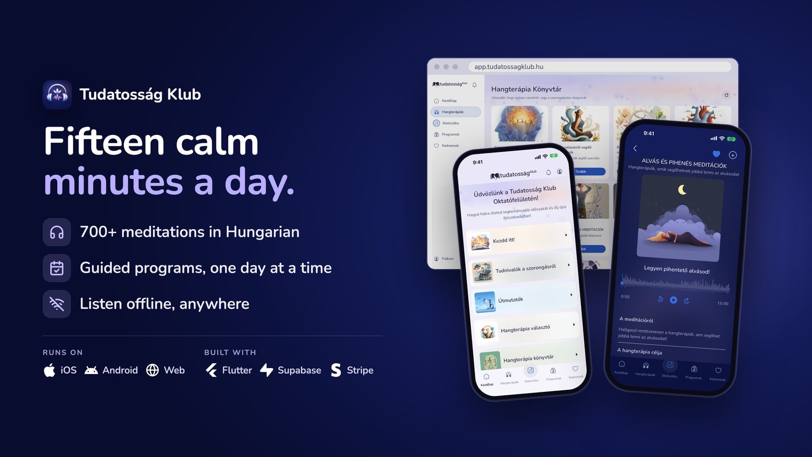 A Tudatosság Klub borítóképe: az app ikonja és neve, a „Fifteen calm minutes a day.” főcím, három előny (több mint 700 magyar nyelvű meditáció, napról napra haladó programok, internet nélküli hallgatás bárhol), az iOS, az Android és a web logója, a Flutter, a Supabase és a Stripe logója, böngészőablakban a webes hangterápiás könyvtár, és két telefon a kezdőlappal világos, illetve a lejátszóval sötét témában